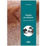 Trénink je rozhovor... ve kterém má i váš pes co říct - Šusta František – Hledejceny.cz