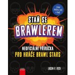 Staň se Brawlerem: Příručka pro hráče Brawl stars - Jason R. Rich – Zboží Mobilmania