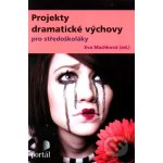 Projekty dramatické výchovy pro středoškoláky - Eva Machková – Hledejceny.cz