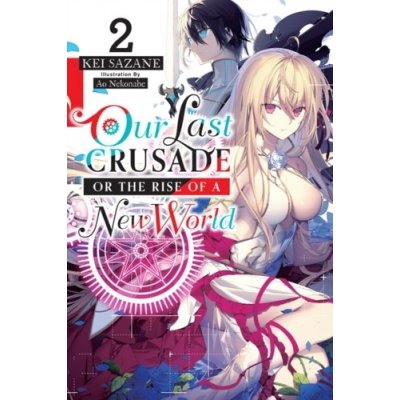 Our Last Crusade or the Rise of a New World, Vol. 2 light novel – Hledejceny.cz