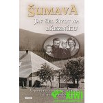 Šumava - Jak šel život na Březníku - Jitka Maršálková, Karel Fořt, Emilie Vrabcová, Vladislav Valečka, Antonín Schubert – Hledejceny.cz