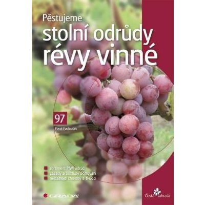 Pěstujeme stolní odrůdy révy vinné - Pavel Pavloušek – Hledejceny.cz