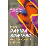 Vplyv Davida Bowieho na osud mladých dievčat - Jean-Michel Guenassia – Hledejceny.cz