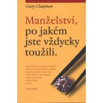 Chapman Gary: MANŽELSTVÍ, PO JAKÉM JSTE VŽDYCKY TOUŽILI. – Hledejceny.cz