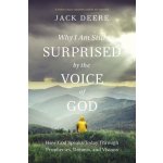 Why I Am Still Surprised by the Voice of God: How God Speaks Today Through Prophecies, Dreams, and Visions Deere Jack S.Paperback – Hledejceny.cz