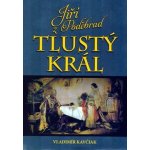 Jiří z Poděbrad: Tlustý král - Vladimír Kavčiak – Hledejceny.cz