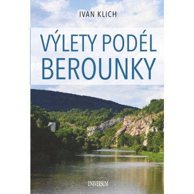 Výlety podél Berounky - Klich Ivan