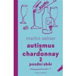 Autismus & Chardonnay 2 Pozdní sběr - Selner Martin – Hledejceny.cz