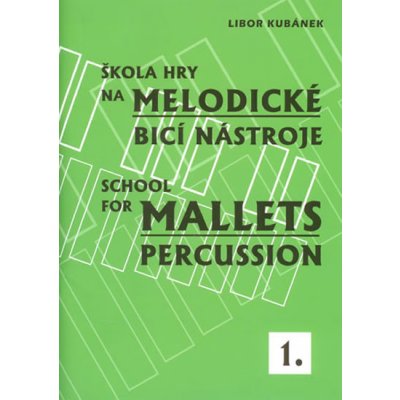 Škola hry na melodické bicí nástroje I. - Libor Kubánek – Zbozi.Blesk.cz