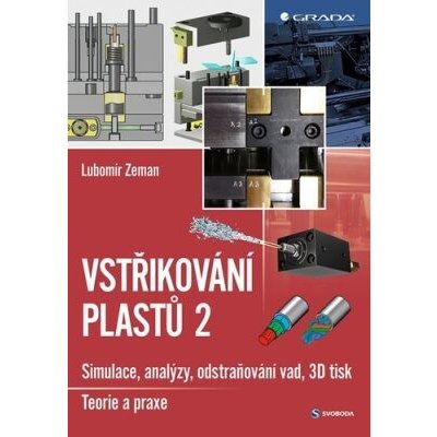 Vstřikování plastů 2 - Simulace, analýzy, odstraňování vad, 3D tisk: teorie a praxe - Lubomír Zeman – Hledejceny.cz