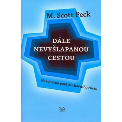 Dále nevyšlapanou cestou -- Nekonečná pouť duchovního růstu Peck M. Scott