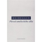 Původ uměleckého díla - Martin Heidegger – Hledejceny.cz
