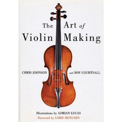 The Art of Violin Making - R. Courtnall, C. Johnson