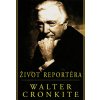 Kniha Život reportéra - Walter Cronkite