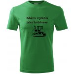 Tričko Mám výkon jako buldozer dárek pro siláka zelené – Zboží Dáma