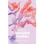 Jak přežít toxické rodiče - Julie Arcoulin – Hledejceny.cz