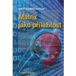 Matrix jako příležitost - Kniha osobního rozvoje - Karel Spilko – Hledejceny.cz