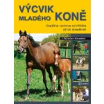 Výcvik mladého koně -- Úspěšná výchova od hříbetě až do dospělosti - Richard Maxwell – Hledejceny.cz