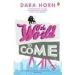 The World to Come - Dara Horn – Sleviste.cz