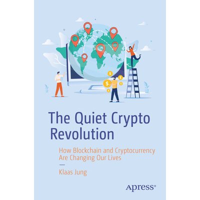 The Quiet Crypto Revolution: How Blockchain and Cryptocurrency Are Changing Our Lives Jung KlaasPaperback