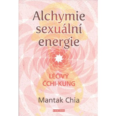 Alchymie sexuální energie - Léčivý čchi-kung - Mantak Chia – Zboží Mobilmania