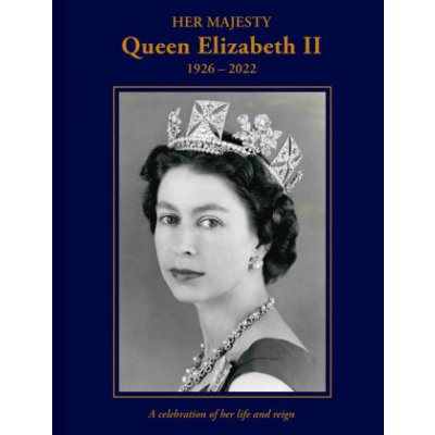 Her Majesty Queen Elizabeth II: 1926-2022 – Hledejceny.cz