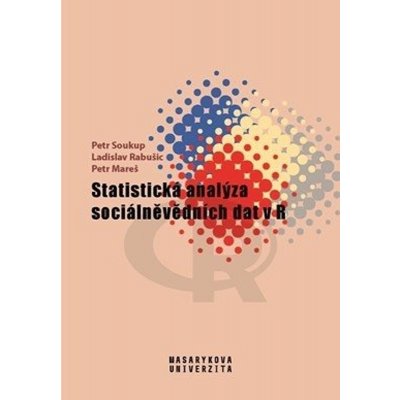 Statistická analýza sociálněvědních dat v R - Petr Mareš, Ladislav Rabušic, Petr Soukup – Zboží Mobilmania