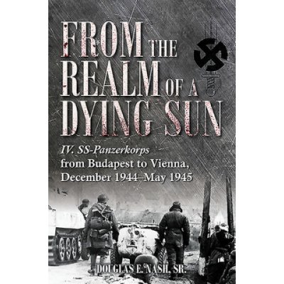 From the Realm of a Dying Sun, Volume 2: IV. SS-Panzerkorps from Budapest to Vienna, December 1944-May 1945 – Zboží Mobilmania