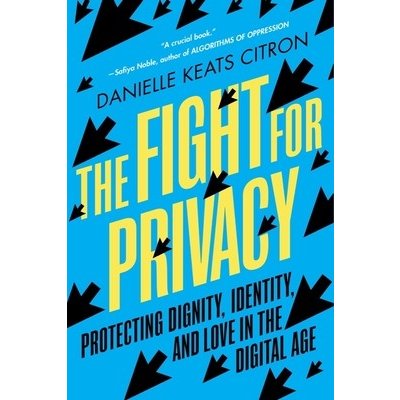 The Fight for Privacy: Protecting Dignity, Identity, and Love in the Digital Age Citron Danielle KeatsPaperback – Hledejceny.cz