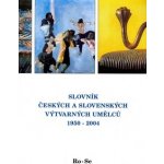 Slovník českých a slovenských výtvarných umělců 1950 - 2002 13. díl Ro - Se – Hledejceny.cz
