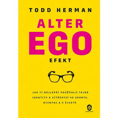 Alter Ego Efekt: Jak ti nejlepší používají tajné identity k vítězství ve sportu, byznysu a v životě. - Todd Herman – Zboží Mobilmania