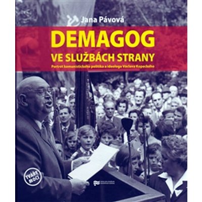 Pávová Jana - Demagog ve službách strany -- Portrét komunistického politika a ideologa Václava Kopeckého – Hledejceny.cz