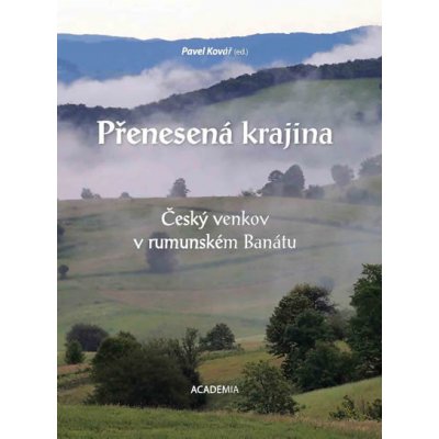 Přenesená krajina - Český venkov v rumunském Banátu - Pavel Kovář