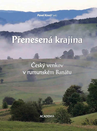Přenesená krajina - Český venkov v rumunském Banátu - Pavel Kovář