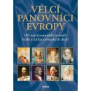 Velcí panovníci Evropy - 100 nejvýznamnějších císařů, králů a knížat evropských dějin