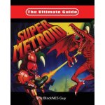 The Ultimate Guide To Super Metroid Guy BlacknesPaperback – Hledejceny.cz