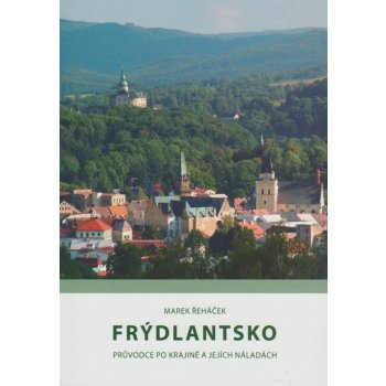 Frýdlantsko: pruvodce po krajine a jejich náladách - Řeháček Marek