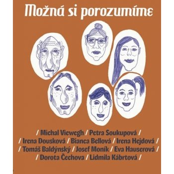 Možná si porozumíme - Eva Hauserová, Dora Čechova, Lidmila Kábrtová, Michal Viewegh, Petra Soukupová, Bianca Bellová, Irena Hejdová, Tomáš Baldýnský, Josef Moník, Irena Dousková