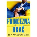 Princezna a hráč - Ilsa Madden-Mills – Hledejceny.cz