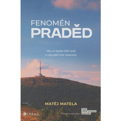 Fenomén Praděd - Vše, co byste měli znát o nejvyšší hoře Jeseníků - Matela Matěj – Hledejceny.cz