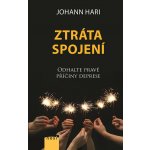 Ztráta spojení - Odhalte pravé příčiny deprese - Johann Hari – Hledejceny.cz
