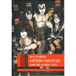 Ničeho nelituji. aneb Jak to bylo s Kiss - Ace Frehley, Joe Layden, John Ostrosky - Volvox Globator – Hledejceny.cz