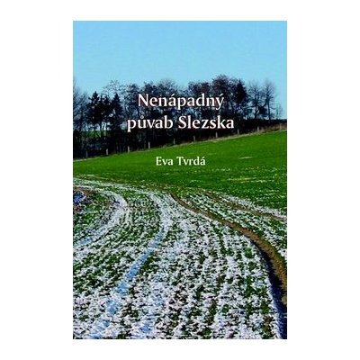Nenápadný půvab Slezska Eva Tvrdá – Sleviste.cz