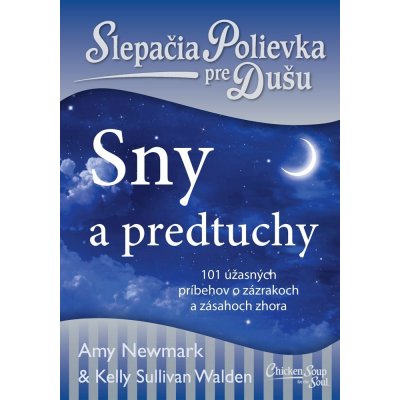 Slepačia polievka pre dušu: Sny a predtuchy - Amy Newmark, Kelly Sullivan Walden – Hledejceny.cz