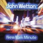 John Wetton - New York Minute - Live At The Iridium, New York, 2013 CD – Zbozi.Blesk.cz