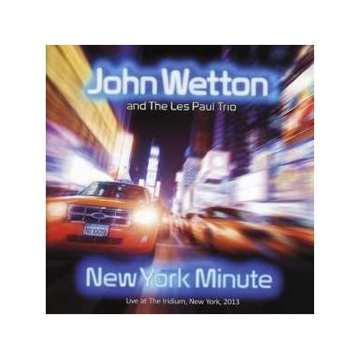 John Wetton - New York Minute - Live At The Iridium, New York, 2013 CD – Zboží Mobilmania