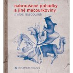 Nabroušené pohádky a jiné macourkoviny - Miloš Macourek – Sleviste.cz