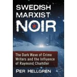 Swedish Marxist Noir: The Dark Wave of Crime Writers and the Influence of Raymond Chandler Hellgren PerPaperback – Hledejceny.cz