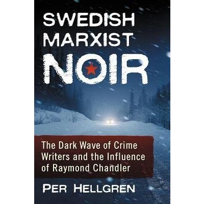 Swedish Marxist Noir: The Dark Wave of Crime Writers and the Influence of Raymond Chandler Hellgren PerPaperback – Hledejceny.cz