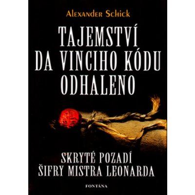 Tajemství da Vinciho kódu odhaleno - Schick Alexander – Hledejceny.cz
